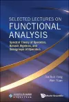 Selected Lectures On Functional Analysis: Spectral Theory Of Operators, Banach Algebras, And Semigroups Of Operators cover