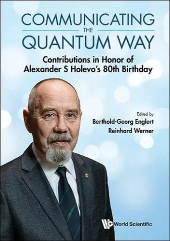 Communicating The Quantum Way: Contributions In Honor Of Alexander S Holevo's 80th Birthday cover