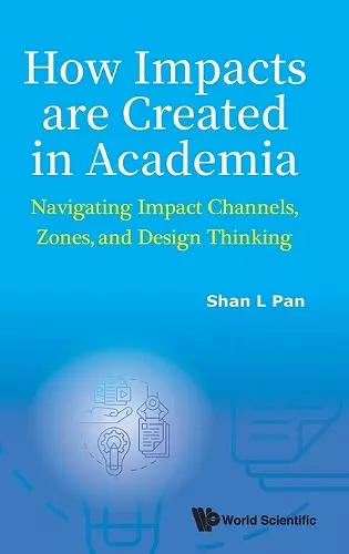 How Impacts Are Created In Academia: Navigating Impact Channels, Zones, And Design Thinking cover