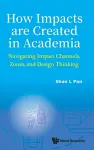 How Impacts Are Created In Academia: Navigating Impact Channels, Zones, And Design Thinking cover