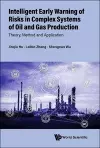 Intelligent Early Warning Of Risks In Complex Systems Of Oil And Gas Production: Theory, Method And Application cover