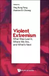 Violent Extremism: What Was Learnt, Where We Are, And What's Next cover