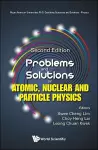 Problems And Solutions On Atomic, Nuclear And Particle Physics cover