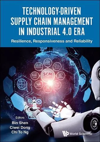 Technology-driven Supply Chain Management In Industrial 4.0 Era: Resilience, Responsiveness And Reliability cover