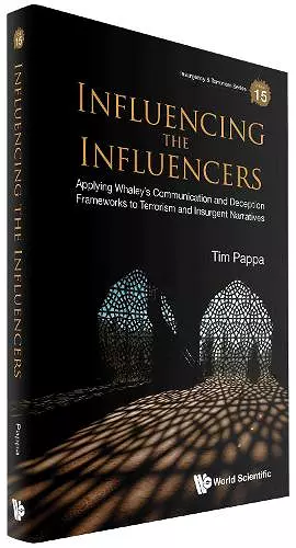 Influencing The Influencers: Applying Whaley's Communication And Deception Frameworks To Terrorism And Insurgent Narratives cover