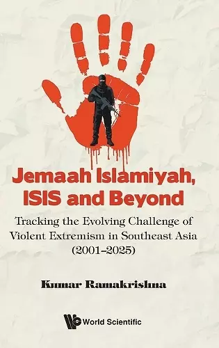 Jemaah Islamiyah, Isis And Beyond: Tracking The Evolving Challenge Of Violent Extremism In Southeast Asia (2001-2025) cover