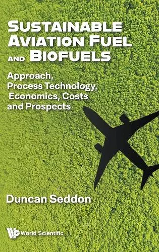 Sustainable Aviation Fuel And Biofuels: Approach, Process Technology, Economics, Costs And Prospects cover