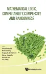 Mathematical Logic, Computability, Complexity, And Randomness - Proceedings Of The 16th Asian Logic Conference And 14th International Conference On Computability, Complexity, And Randomness cover
