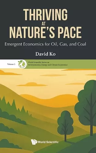 Thriving At Nature's Pace: Emergent Economics For Oil, Gas, And Coal cover