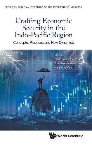 Crafting Economic Security In The Indo-pacific Region: Concepts, Practices And New Dynamics cover