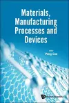 Materials, Manufacturing Processes And Devices cover