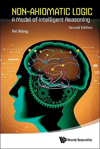 Non-axiomatic Logic: A Model Of Intelligent Reasoning cover
