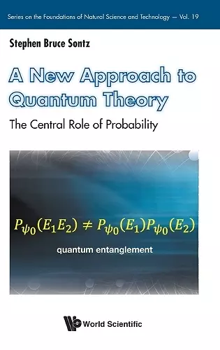 A New Approach To Quantum Theory: The Central Role Of Probability cover