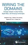 Wiring The Domains: Strategic Insights In Cyber Policies, Digital Risks, And Emerging Technologies cover