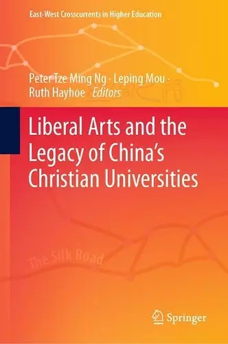 Liberal Arts and the Legacy of China’s Christian Universities cover