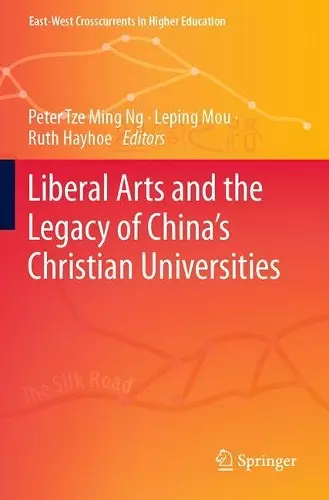 Liberal Arts and the Legacy of China’s Christian Universities cover