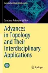 Advances in Topology and Their Interdisciplinary Applications cover