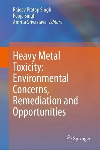 Heavy Metal Toxicity: Environmental Concerns, Remediation and Opportunities cover