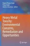 Heavy Metal Toxicity: Environmental Concerns, Remediation and Opportunities cover