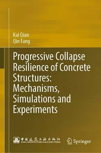 Progressive Collapse Resilience of Concrete Structures: Mechanisms, Simulations and Experiments cover