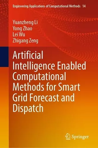 Artificial Intelligence Enabled Computational Methods for Smart Grid Forecast and Dispatch cover