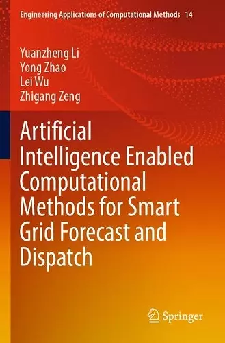 Artificial Intelligence Enabled Computational Methods for Smart Grid Forecast and Dispatch cover