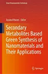 Secondary Metabolites Based Green Synthesis of Nanomaterials and Their Applications cover