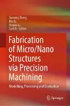 Fabrication of Micro/Nano Structures via Precision Machining cover