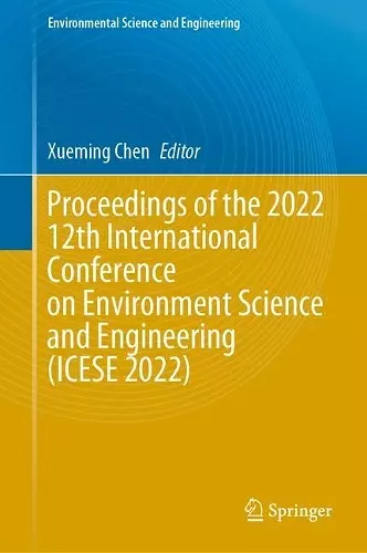 Proceedings of the 2022 12th International Conference on Environment Science and Engineering (ICESE 2022) cover