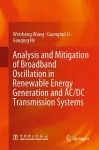 Analysis and Mitigation of Broadband Oscillation in Renewable Energy Generation and AC/DC Transmission Systems cover