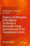 Analysis and Mitigation of Broadband Oscillation in Renewable Energy Generation and AC/DC Transmission Systems cover