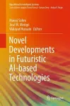 Novel Developments in Futuristic AI-based Technologies cover
