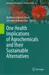 One Health Implications of Agrochemicals and their Sustainable Alternatives cover