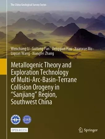 Metallogenic Theory and Exploration Technology of Multi-Arc-Basin-Terrane Collision Orogeny in “Sanjiang” Region, Southwest China cover