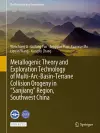 Metallogenic Theory and Exploration Technology of Multi-Arc-Basin-Terrane Collision Orogeny in “Sanjiang” Region, Southwest China cover