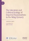 The Literature and Cultural Ecology of Imperial Examinations in the Ming Dynasty cover