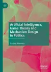 Artificial Intelligence, Game Theory and Mechanism Design in Politics cover