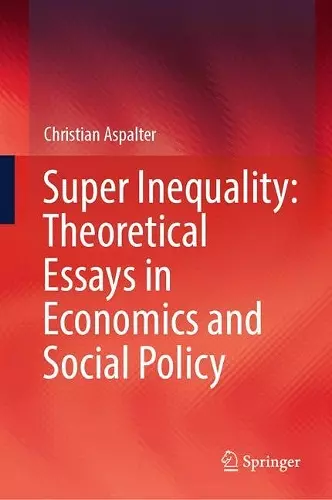 Super Inequality: Theoretical Essays in Economics and Social Policy cover