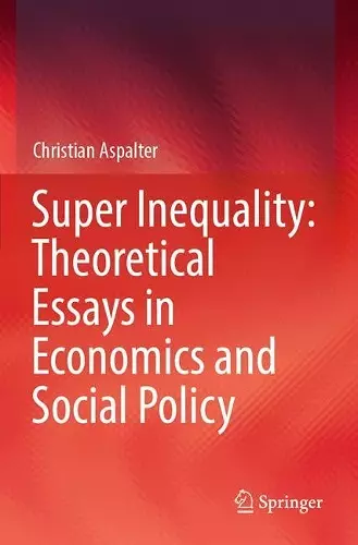 Super Inequality: Theoretical Essays in Economics and Social Policy cover