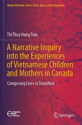 A Narrative Inquiry into the Experiences of Vietnamese Children and Mothers in Canada cover