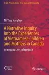 A Narrative Inquiry into the Experiences of Vietnamese Children and Mothers in Canada cover