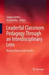 Leaderful Classroom Pedagogy Through an Interdisciplinary Lens cover