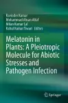 Melatonin in Plants: A Pleiotropic Molecule for Abiotic Stresses and Pathogen Infection cover