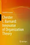 Chester I. Barnard: Innovator of Organization Theory cover