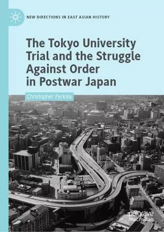 The Tokyo University Trial and the Struggle Against Order in Postwar Japan cover