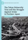 The Tokyo University Trial and the Struggle Against Order in Postwar Japan cover