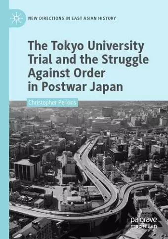 The Tokyo University Trial and the Struggle Against Order in Postwar Japan cover