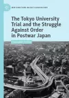 The Tokyo University Trial and the Struggle Against Order in Postwar Japan cover