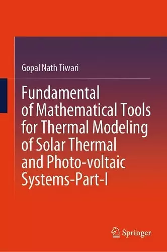 Fundamental of Mathematical Tools for Thermal Modeling of Solar Thermal and Photo-voltaic Systems-Part-I cover