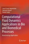 Computational Fluid Dynamics Applications in Bio and Biomedical Processes cover
